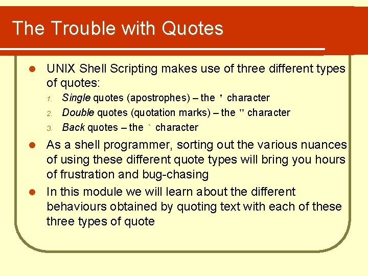 The Trouble with Quotes l UNIX Shell Scripting makes use of three different types