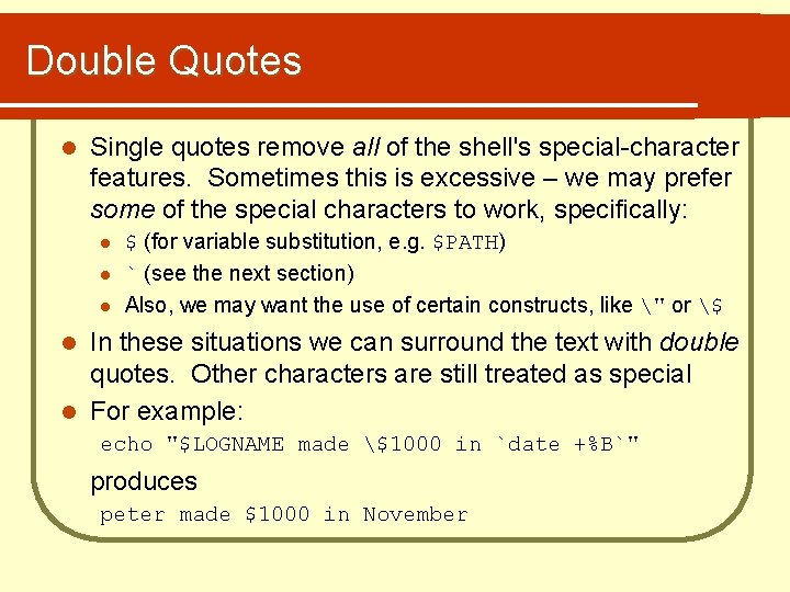 Double Quotes l Single quotes remove all of the shell's special-character features. Sometimes this