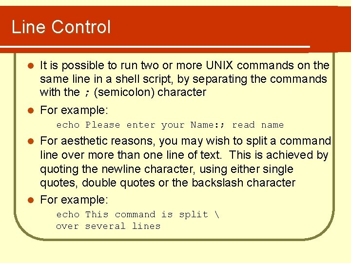 Line Control l It is possible to run two or more UNIX commands on