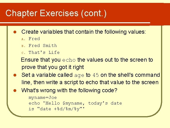 Chapter Exercises (cont. ) l Create variables that contain the following values: A. B.