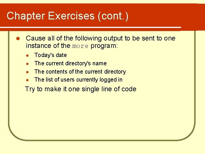 Chapter Exercises (cont. ) l Cause all of the following output to be sent