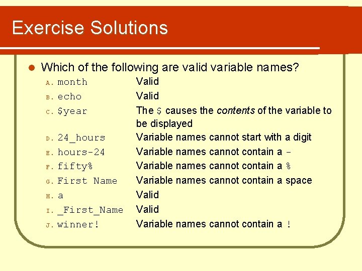 Exercise Solutions l Which of the following are valid variable names? month B. echo