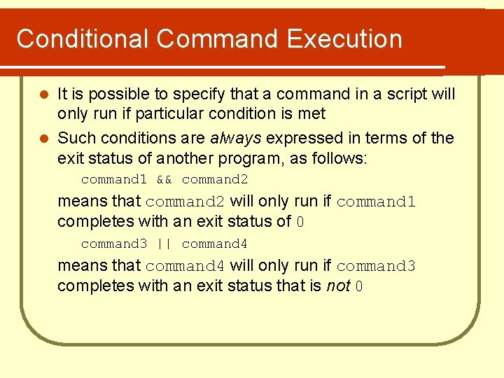 Conditional Command Execution It is possible to specify that a command in a script