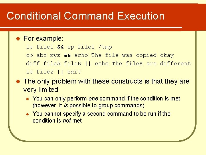 Conditional Command Execution l For example: ls file 1 && cp file 1 /tmp