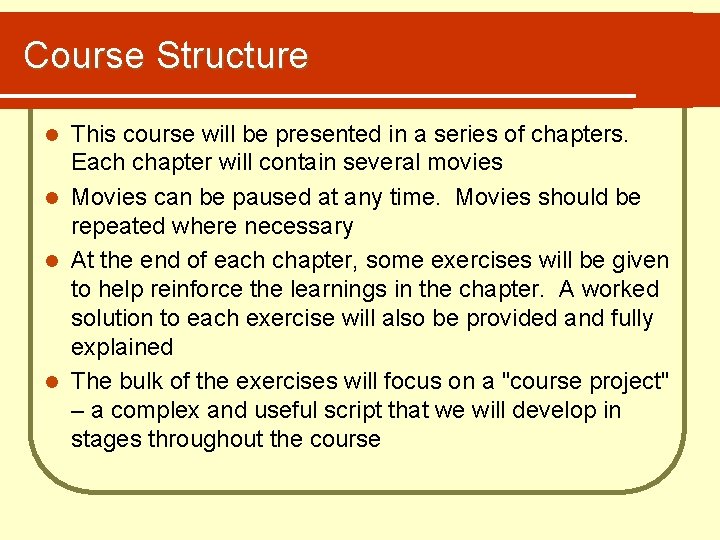 Course Structure This course will be presented in a series of chapters. Each chapter