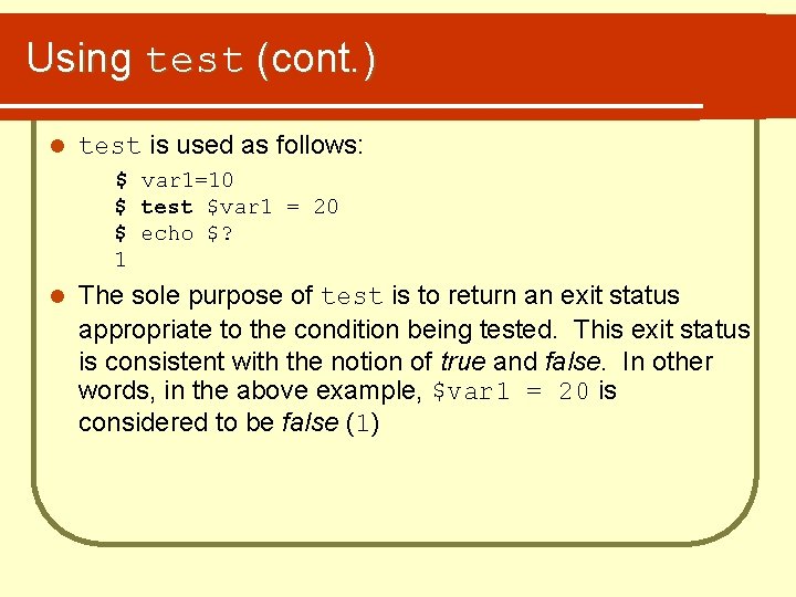 Using test (cont. ) l test is used as follows: $ var 1=10 $