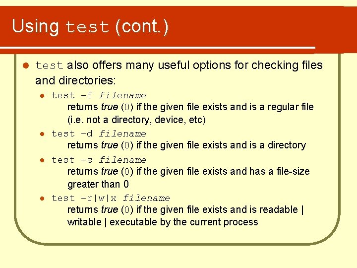 Using test (cont. ) l test also offers many useful options for checking files
