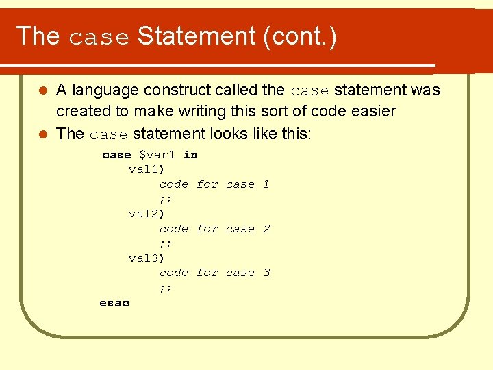 The case Statement (cont. ) A language construct called the case statement was created