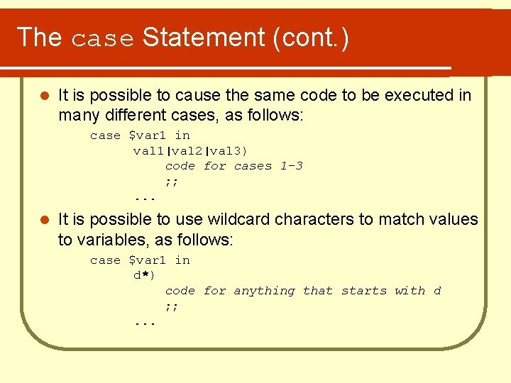 The case Statement (cont. ) l It is possible to cause the same code