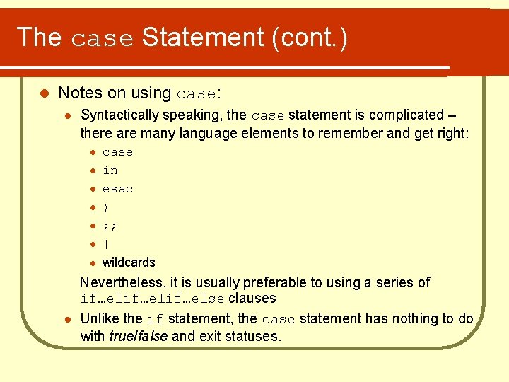 The case Statement (cont. ) l Notes on using case: l Syntactically speaking, the