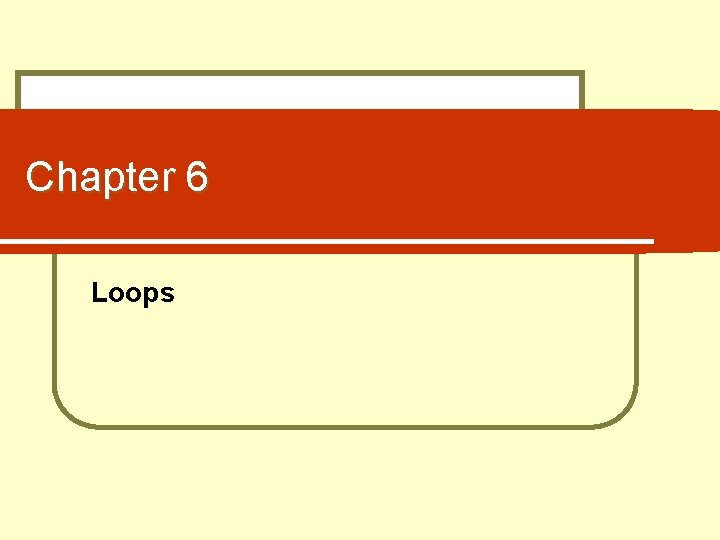 Chapter 6 Loops 