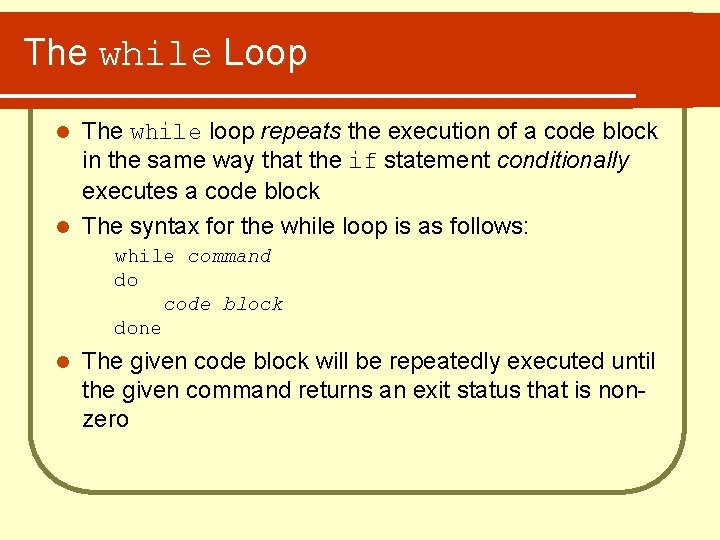 The while Loop The while loop repeats the execution of a code block in
