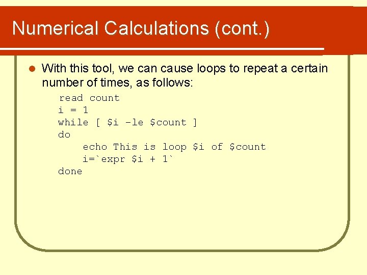 Numerical Calculations (cont. ) l With this tool, we can cause loops to repeat