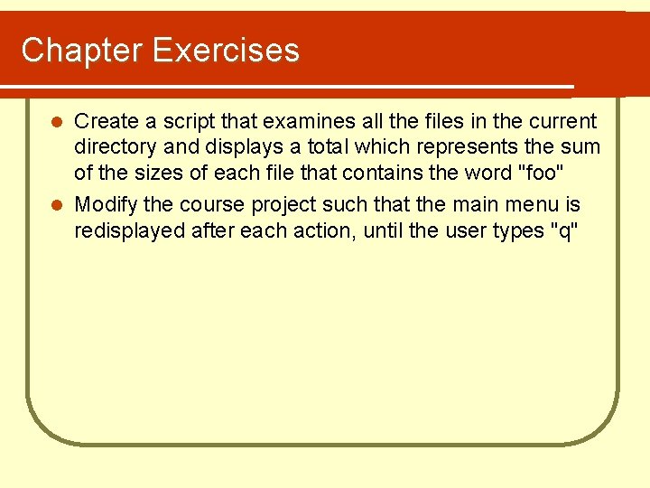 Chapter Exercises Create a script that examines all the files in the current directory