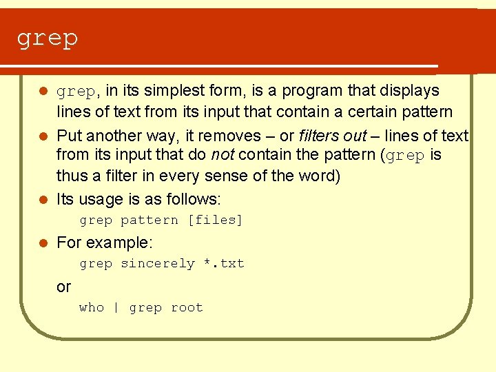 grep, in its simplest form, is a program that displays lines of text from