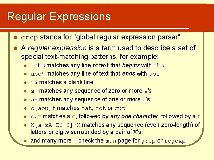 Regular Expressions l grep stands for "global regular expression parser" l A regular expression