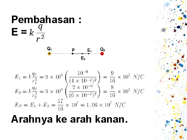 Pembahasan : E = Arahnya ke arah kanan. 