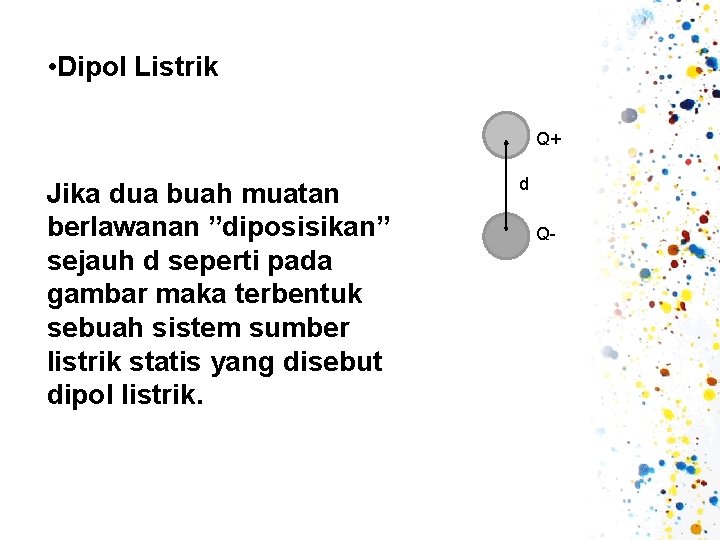  • Dipol Listrik Q+ Jika dua buah muatan berlawanan ”diposisikan” sejauh d seperti