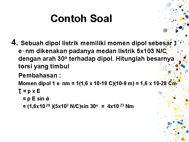 Contoh Soal 4. Sebuah dipol listrik memiliki momen dipol sebesar 1 e⋅nm dikenakan padanya