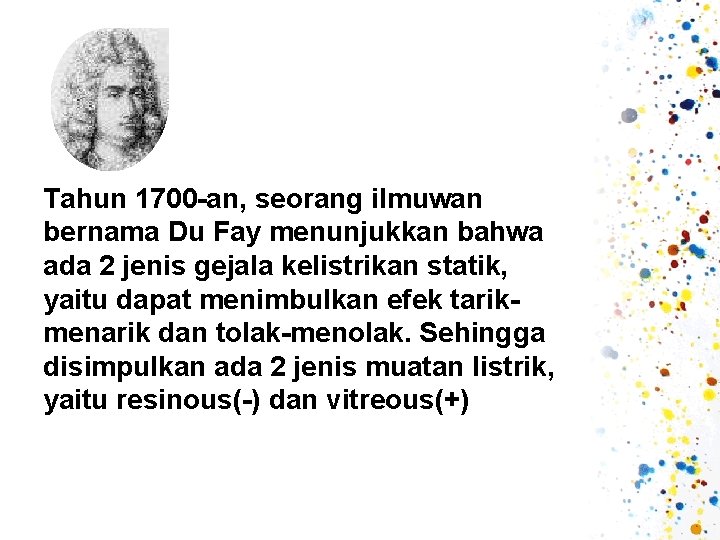 Tahun 1700 -an, seorang ilmuwan bernama Du Fay menunjukkan bahwa ada 2 jenis gejala