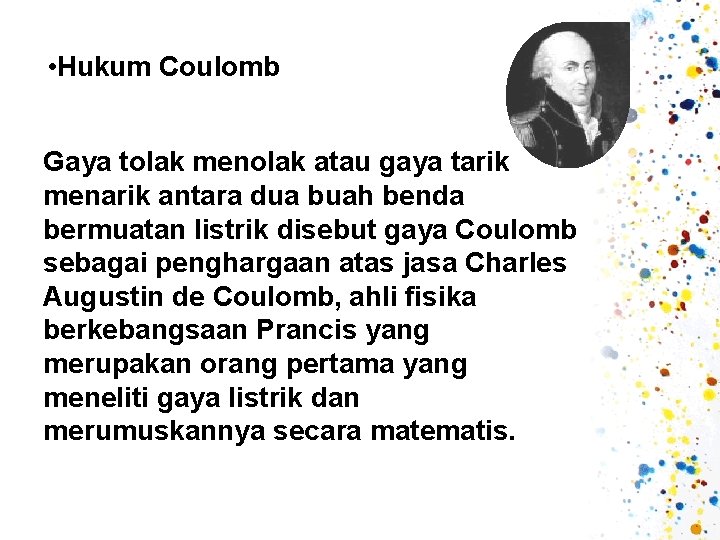  • Hukum Coulomb Gaya tolak menolak atau gaya tarik menarik antara dua buah