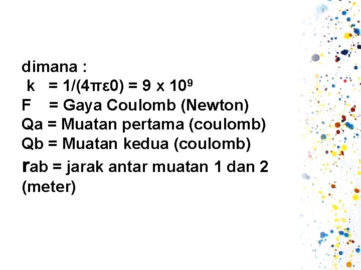 dimana : k = 1/(4πε 0) = 9 x 109 F = Gaya Coulomb