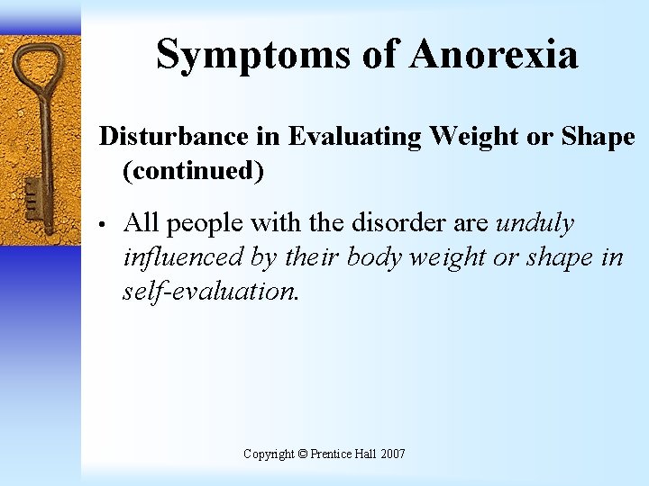 Symptoms of Anorexia Disturbance in Evaluating Weight or Shape (continued) • All people with