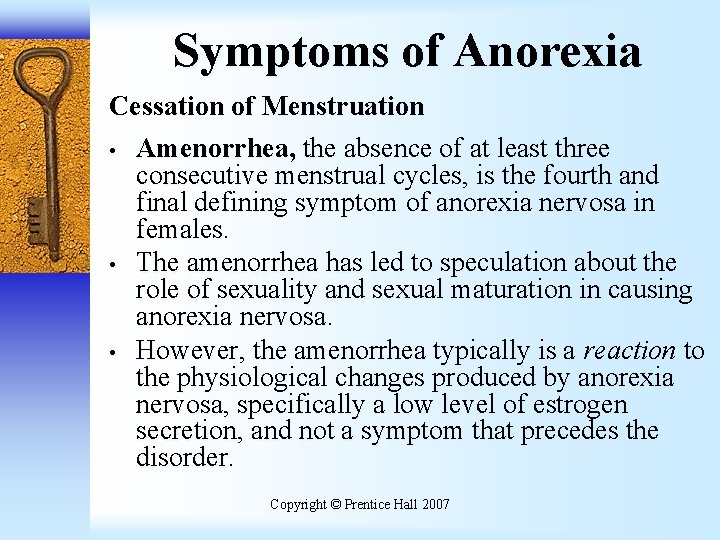 Symptoms of Anorexia Cessation of Menstruation • Amenorrhea, the absence of at least three