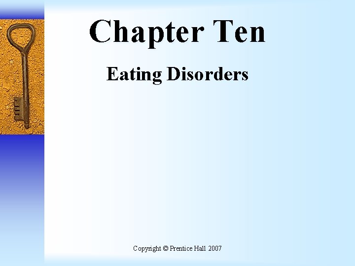Chapter Ten Eating Disorders Copyright © Prentice Hall 2007 