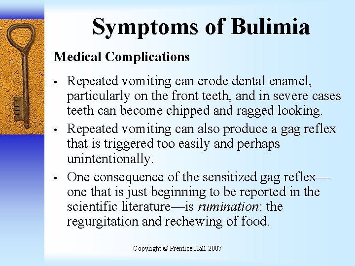 Symptoms of Bulimia Medical Complications • • • Repeated vomiting can erode dental enamel,