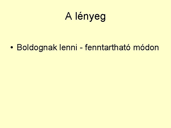 A lényeg • Boldognak lenni - fenntartható módon 