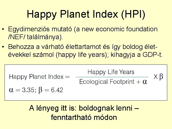 Happy Planet Index (HPI) • Egydimenziós mutató (a new economic foundation /NEF/ találmánya). •