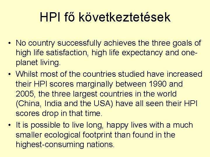 HPI fő következtetések • No country successfully achieves the three goals of high life