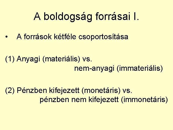 A boldogság forrásai I. • A források kétféle csoportosítása (1) Anyagi (materiális) vs. nem-anyagi