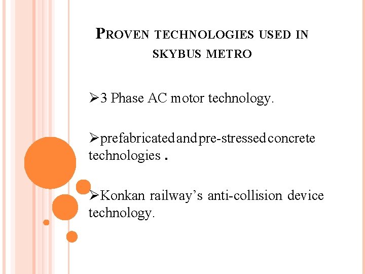 PROVEN TECHNOLOGIES USED IN SKYBUS METRO Ø 3 Phase AC motor technology. Øprefabricated and
