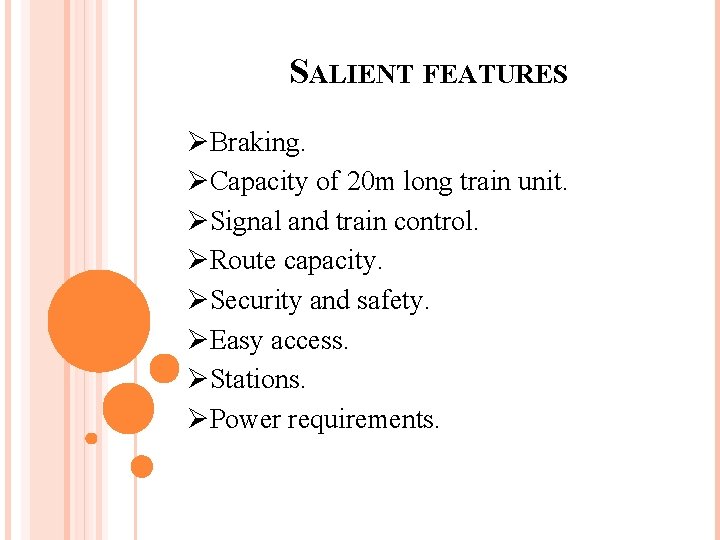 SALIENT FEATURES ØBraking. ØCapacity of 20 m long train unit. ØSignal and train control.