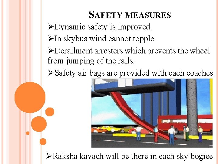 SAFETY MEASURES ØDynamic safety is improved. ØIn skybus wind cannot topple. ØDerailment arresters which