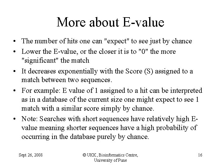 More about E-value • The number of hits one can "expect" to see just