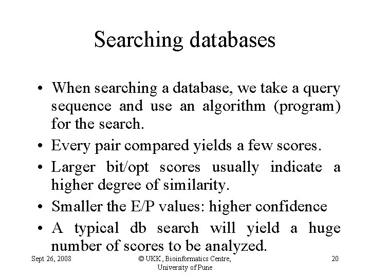 Searching databases • When searching a database, we take a query sequence and use