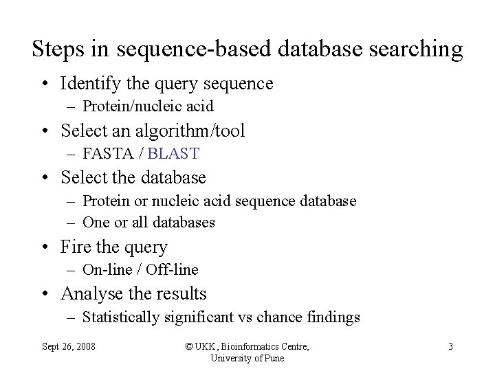 Steps in sequence-based database searching • Identify the query sequence – Protein/nucleic acid •