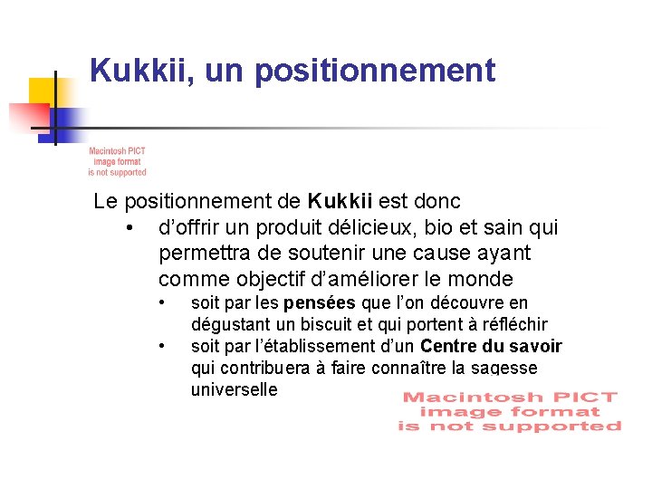 Kukkii, un positionnement Le positionnement de Kukkii est donc • d’offrir un produit délicieux,