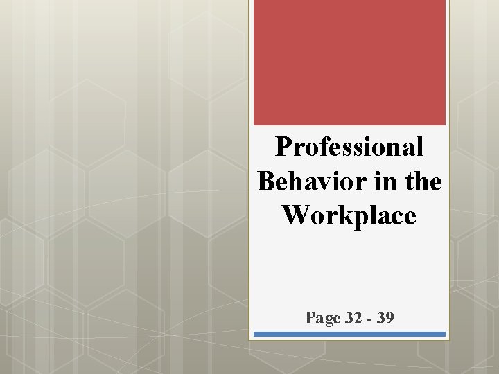 Professional Behavior in the Workplace Page 32 - 39 