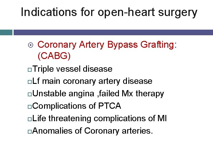 Indications for open-heart surgery Coronary Artery Bypass Grafting: (CABG) Triple vessel disease Lf main