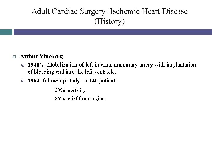 Adult Cardiac Surgery: Ischemic Heart Disease (History) Arthur Vineberg 1940’s- Mobilization of left internal