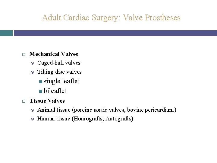 Adult Cardiac Surgery: Valve Prostheses Mechanical Valves Caged-ball valves Tilting disc valves single leaflet