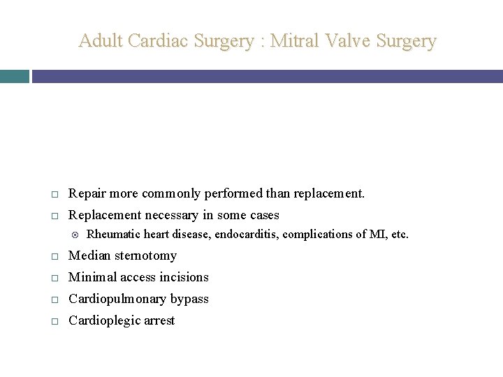 Adult Cardiac Surgery : Mitral Valve Surgery Repair more commonly performed than replacement. Replacement