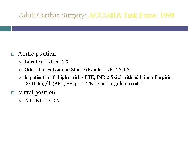 Adult Cardiac Surgery: ACC/AHA Task Force: 1998 Aortic position Bileaflet- INR of 2 -3