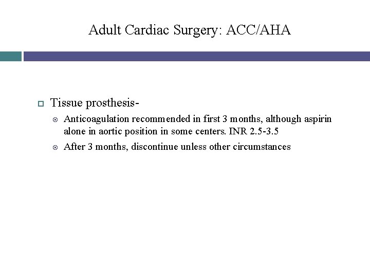 Adult Cardiac Surgery: ACC/AHA Tissue prosthesis Anticoagulation recommended in first 3 months, although aspirin