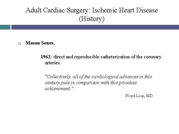 Adult Cardiac Surgery: Ischemic Heart Disease (History) Mason Sones, 1962 - direct and reproducible