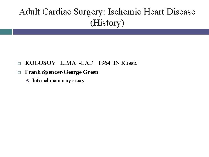 Adult Cardiac Surgery: Ischemic Heart Disease (History) KOLOSOV LIMA -LAD 1964 IN Russia Frank
